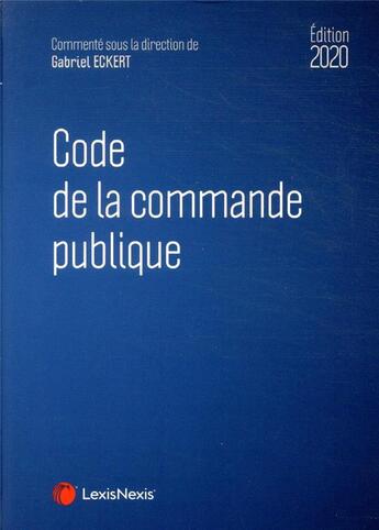 Couverture du livre « Code de la commande publique (édition 2020) » de Gabriel Eckert aux éditions Lexisnexis