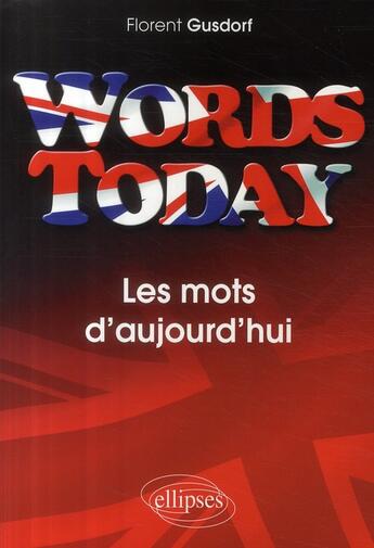 Couverture du livre « Words today ; les mots d'aujourd'hui » de Florent Gusdorf aux éditions Ellipses