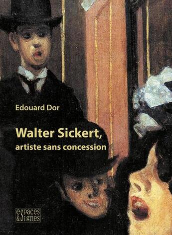 Couverture du livre « Walter Sickert, artiste sans concession » de Edouard Dor aux éditions Espaces & Signes