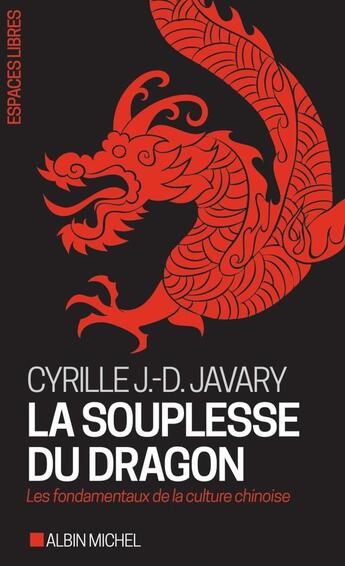 Couverture du livre « La souplesse du dragon : les fondamentaux de la culture chinoise » de Cyrille J.-D. Javary aux éditions Albin Michel