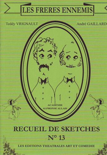Couverture du livre « Les frères ennemis ; receuil de sketches t.13 » de Teddy Vrignault et Andre Gaillard aux éditions Art Et Comedie