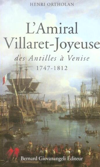 Couverture du livre « L'amiral villaret-joyeuse - des antilles a venise 1747-1812 » de Ortholan Henri aux éditions Giovanangeli Artilleur