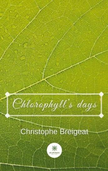 Couverture du livre « Chlorophyll's days » de Christophe Breigeat aux éditions Le Lys Bleu