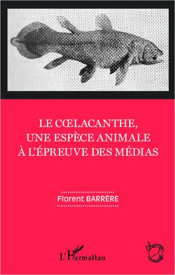 Couverture du livre « Le coelacanthe, une espèce animale à l'épreuve des medias » de Florent Barrere aux éditions L'harmattan