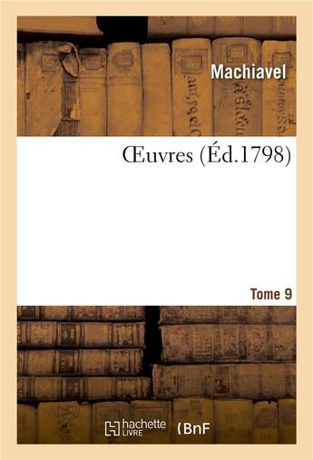 Couverture du livre « Oeuvres. tome 9 » de Machiavel aux éditions Hachette Bnf
