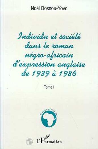 Couverture du livre « Individu et societe dans le roman negro-africain d'expression anglaise de 1939 a 1986 » de Noel Dossou-Yovo aux éditions L'harmattan
