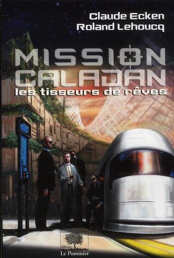 Couverture du livre « Mission Caladan ; les tisseurs de rêves » de Roland Lehoucq et Roland Ecken aux éditions Le Pommier