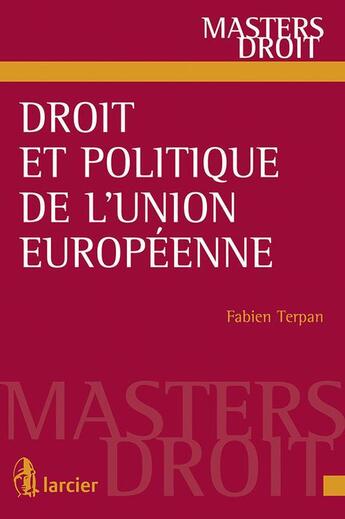 Couverture du livre « Droit et politique de l'Union européenne » de Fabien Terpan aux éditions Larcier