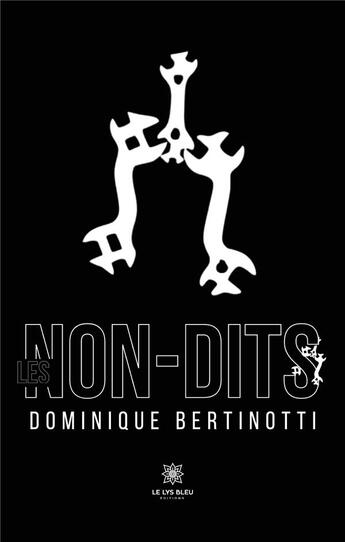 Couverture du livre « Les non-dits » de Dominique Bertinotti aux éditions Le Lys Bleu