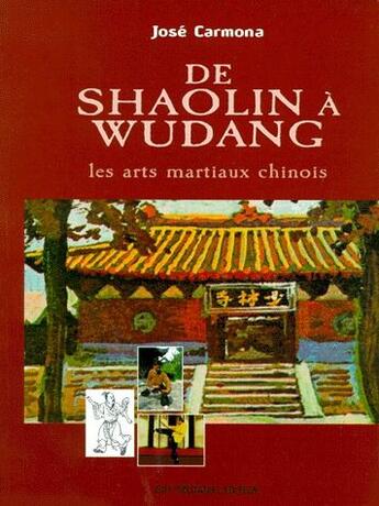 Couverture du livre « De Shaolin à Wudang ; les arts martiaux chinois » de Jose Carmona aux éditions Guy Trédaniel