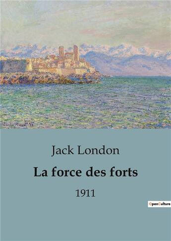 Couverture du livre « La force des forts : 1911 » de Jack London aux éditions Culturea