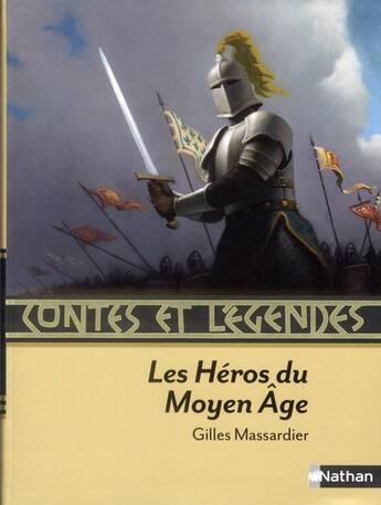 Couverture du livre « CONTES ET LEGENDES : les héros du Moyen Age » de Gilles Massardier aux éditions Nathan
