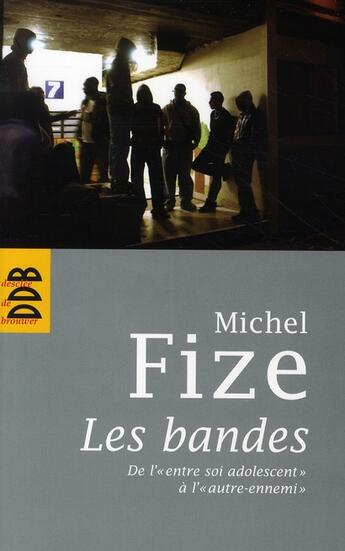 Couverture du livre « Les bandes ; l'entre-soi adolescent » de Michel Fize aux éditions Desclee De Brouwer