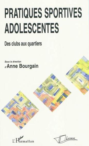 Couverture du livre « Pratiques sportives adolescentes ; des clubs aux quartiers » de Anne Bourgain aux éditions La Licorne