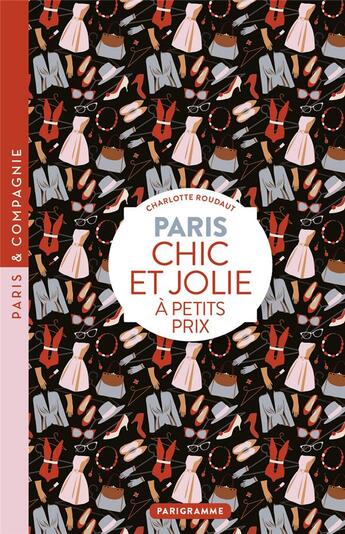 Couverture du livre « Paris ; chic et jolie à petits prix » de Charlotte Roudaut aux éditions Parigramme