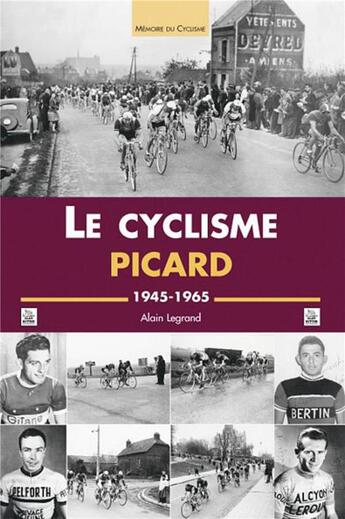 Couverture du livre « Le cyclisme picard ; 1945-1965 » de Alain Legrand aux éditions Editions Sutton