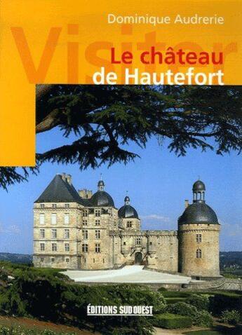 Couverture du livre « Visiter le château de Hautefort » de Dominique Audrerie aux éditions Sud Ouest Editions