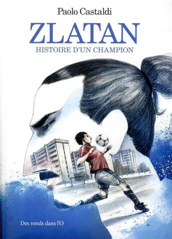 Couverture du livre « Zlatan : l'histoire d'un champion » de Paolo Castaldi aux éditions Des Ronds Dans L'o