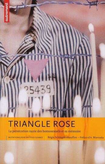 Couverture du livre « Triangle rose ; la persécution nazie des homosexuels et sa mémoire » de Régis Schlagdenhauffen aux éditions Autrement