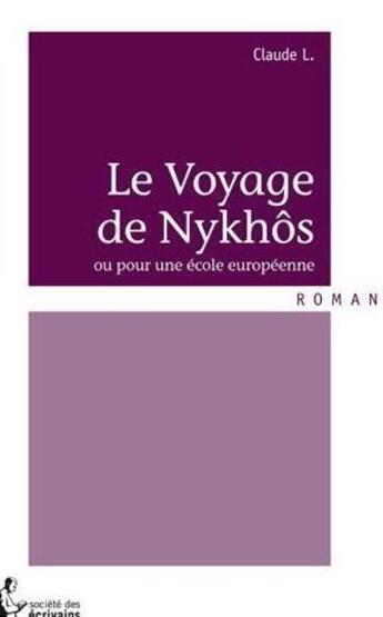 Couverture du livre « Le voyage de Nykhôs ou pour une école européenne » de Claude L. aux éditions Societe Des Ecrivains