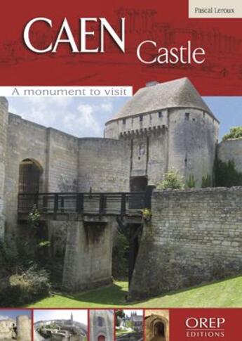 Couverture du livre « Caen castle ; a monument to visit » de Pascal Leroux aux éditions Orep