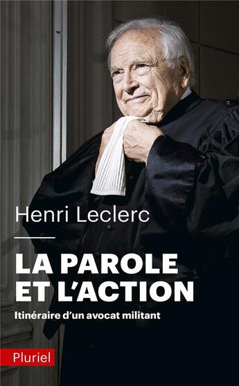 Couverture du livre « La parole et l'action ; itinéraire d'un avocat militant » de Henri Leclerc aux éditions Pluriel