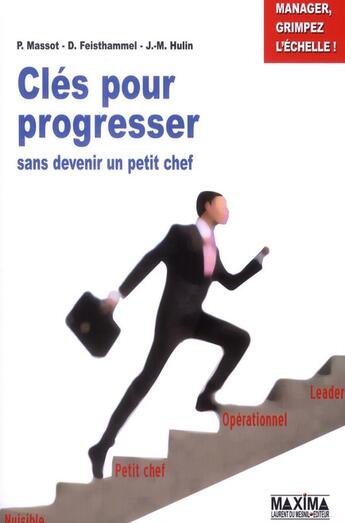 Couverture du livre « Clés pour progresser sans devenir un petit chef » de Pierre Massot et D. Feisthammel et J.-M. Hulin aux éditions Maxima