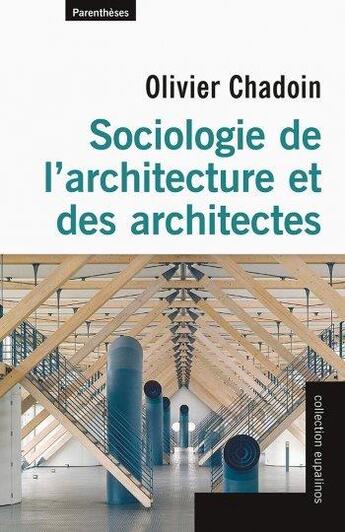 Couverture du livre « Sociologie de l'architecture et des architectes » de Olivier Chadoin aux éditions Parentheses