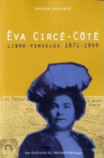 Couverture du livre « Eva Circé-Côté, libre-penseuse, 1871-1949 » de Andree Levesque aux éditions Remue Menage