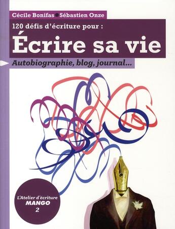 Couverture du livre « Écrire sa vie ; autobiographie, blog, journal... » de Sebastien Onze aux éditions Mango