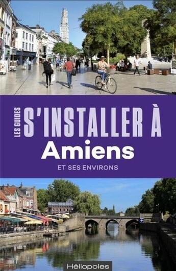 Couverture du livre « LES GUIDES S'INSTALLER A ; Amiens » de  aux éditions Heliopoles