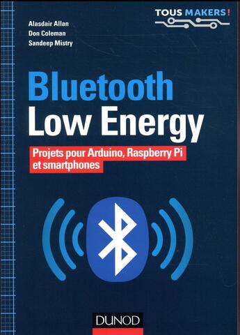 Couverture du livre « Bluetooth low energy - projets pour arduino, raspberry pi et smartphones » de Alasdair Allan et Don Coleman et Sandeep Mistry aux éditions Dunod