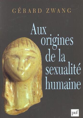 Couverture du livre « Aux origines de la sexualite humaine » de Gerard Zwang aux éditions Puf