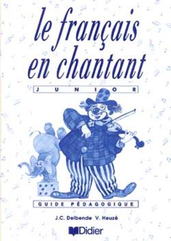 Couverture du livre « Le Francais En Chantant Guide Pedagogique » de Heuze+Delbende aux éditions Didier