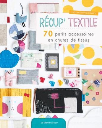 Couverture du livre « Récup' textile ; 70 petits accessoires en chutes de tissus » de Kazu Hashimoto aux éditions De Saxe