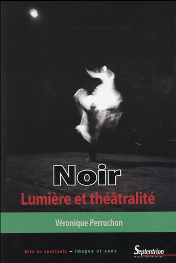 Couverture du livre « Noir, lumiere et theatralite » de Veronique Perruchon aux éditions Pu Du Septentrion