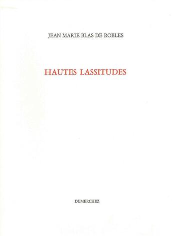 Couverture du livre « Hautes lassitudes » de Jean-Marie Blas De Roblès aux éditions Dumerchez