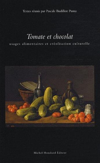 Couverture du livre « Tomate Et Chocolat, Usage Alimentaire Et Creolisation Culturelle » de Pascale Budillon-Pum aux éditions Michel Houdiard