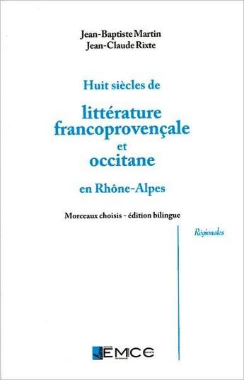 Couverture du livre « Huit siècles de littérature francoprovençale et occitane en Rhône-Alpes » de Martin Rixte aux éditions Emcc