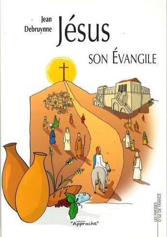 Couverture du livre « Jésus et son évangile » de Jean Debruynne aux éditions Presses D'ile De France