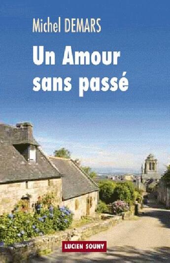 Couverture du livre « Un amour sans passé » de Michel Demars aux éditions Lucien Souny