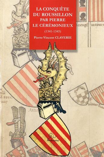 Couverture du livre « La conquête du Roussillon par Pierre Le Cérémonieux (1341-1345) » de Pierre-Vincent Clave aux éditions Trabucaire