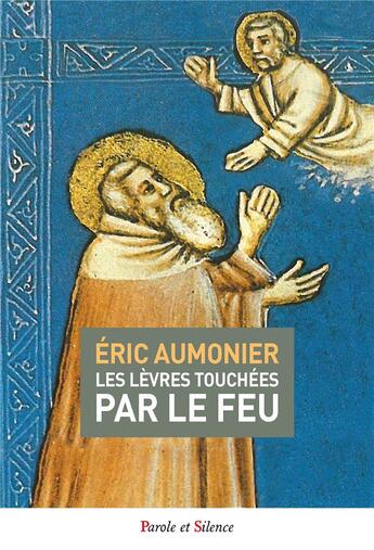 Couverture du livre « Les lèvres touchées par le feu » de Eric Aumonier aux éditions Parole Et Silence
