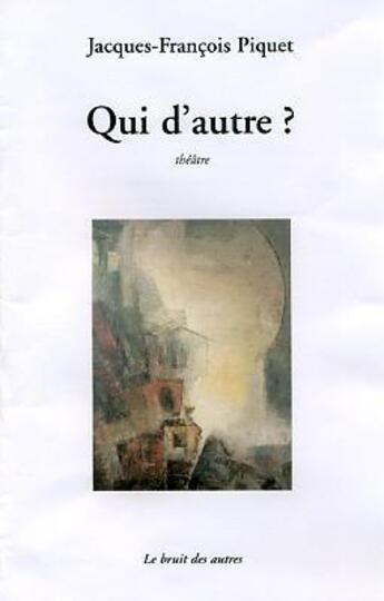Couverture du livre « Qui D'Autre ? » de J-F Piquet aux éditions Le Bruit Des Autres