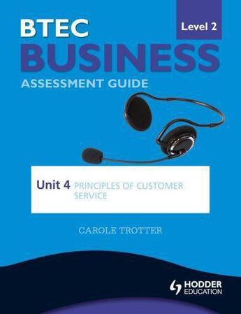 Couverture du livre « BTEC Business Level 2 Assessment Guide: Unit 4 Principles of Customer » de Trotter Carole aux éditions Hodder Education Digital