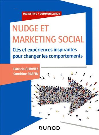 Couverture du livre « Nudge et social marketing ; clés et expériences inspirantes pour changer les comportements » de Sandrine Raffin et Patricia Gurviez aux éditions Dunod