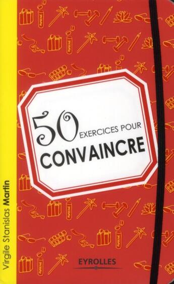 Couverture du livre « 50 exercices pour convaincre » de Martin V S. aux éditions Eyrolles