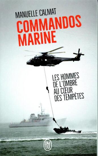 Couverture du livre « Commandos marine ; les hommes de l'ombre au coeur des tempêtes » de Manuelle Calmat aux éditions J'ai Lu