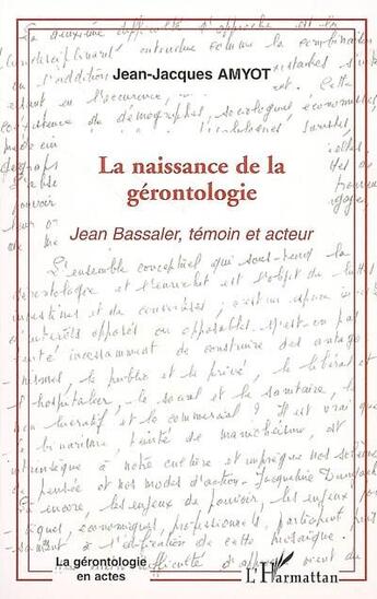 Couverture du livre « La naissance de la gérontologie » de Jean-Jacques Amyot aux éditions L'harmattan