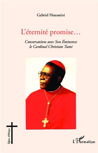 Couverture du livre « L'éternité promise... conversations avec son eminence le cardinal Christian Tumi » de Gabriel Housseini aux éditions L'harmattan
